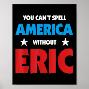 Eric Name You Can't Spell America Without Eric Poster
