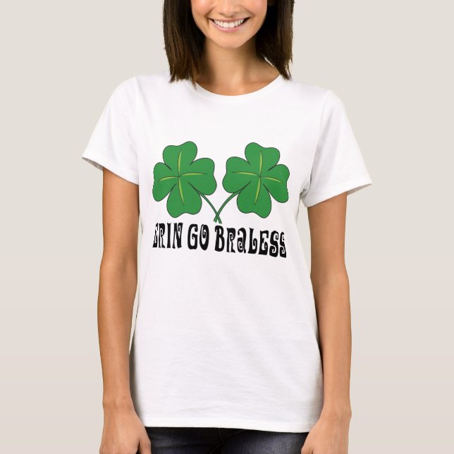 Erin Go Braless T-Shirt (Front)