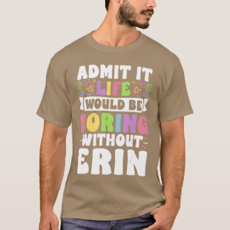 Erin Personalized Name Funny Saying First Name Fam T-Shirt