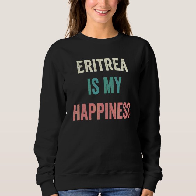 Eritrea Is My Happiness Sweatshirt (Front)