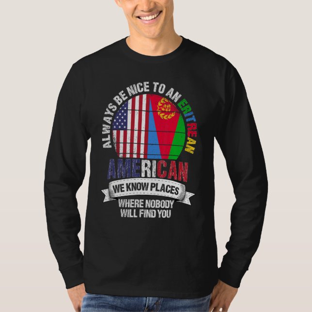 Eritrean American We know Places where Eritrea Fla T-Shirt (Front)