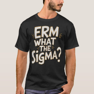 Erm What The Sigma Meme Funny Teen Gen Z Alpha T-Shirt