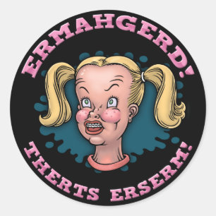 Ermahgerd Classic Round Sticker