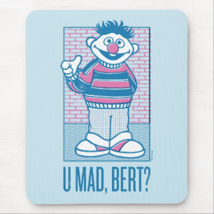 Ernie   U Mad, Bert? Mouse Pad