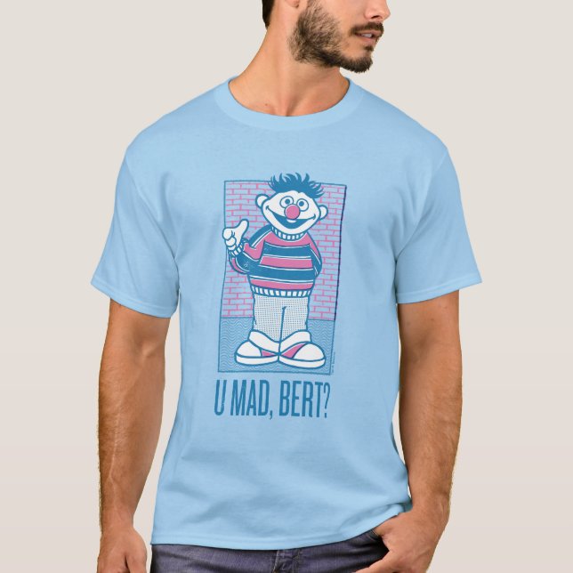 Ernie | U Mad, Bert? T-Shirt (Front)