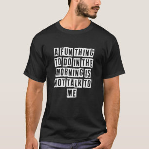 Eroded Text Idea A Fun Thing To Do In The Morning T-Shirt