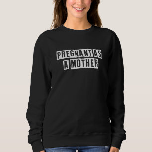 Eroded Text Idea  Pregnant As A Mother Sweatshirt