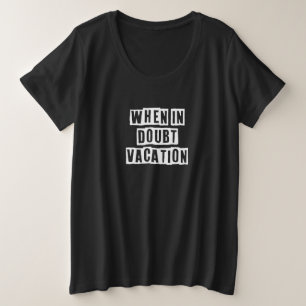 Eroded Text Idea  When In Doubt Vacation Plus Size T-Shirt