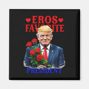 Eros Favourite President Funny Trump Is My Valenti Magnet