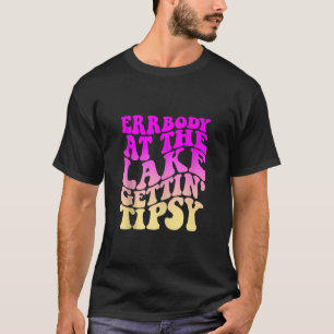 Errbody At The Lake Gettin Tipsy Lake Life Summer T-Shirt