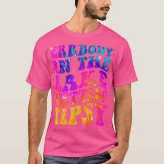 Errbody In The Lake Gettin Tipsy Funny Humourous S T-Shirt