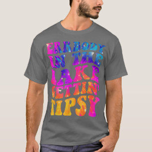 Errbody In The Lake Gettin Tipsy Funny Humourous S T-Shirt