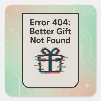 Error 404: Better Gift Not Found | Funny AI Square Sticker