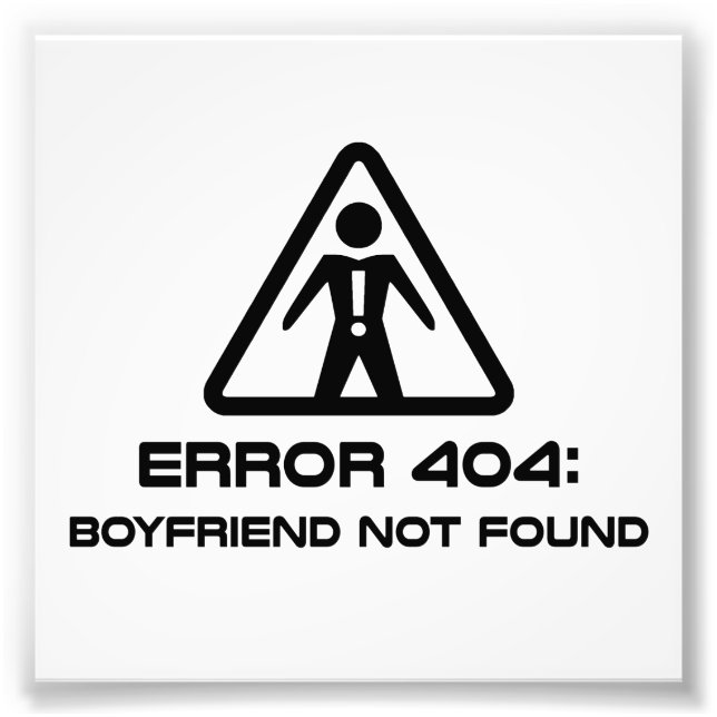 Error 404 Boyfriend Not Found Photo Print (Front)