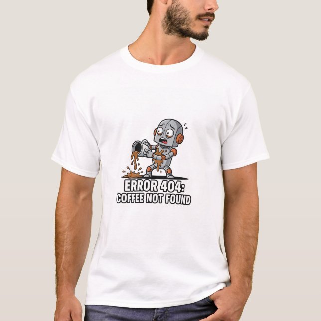 ☕ “Error 404: Coffee Not Found” Funny Robot T-Shir T-Shirt (Front)
