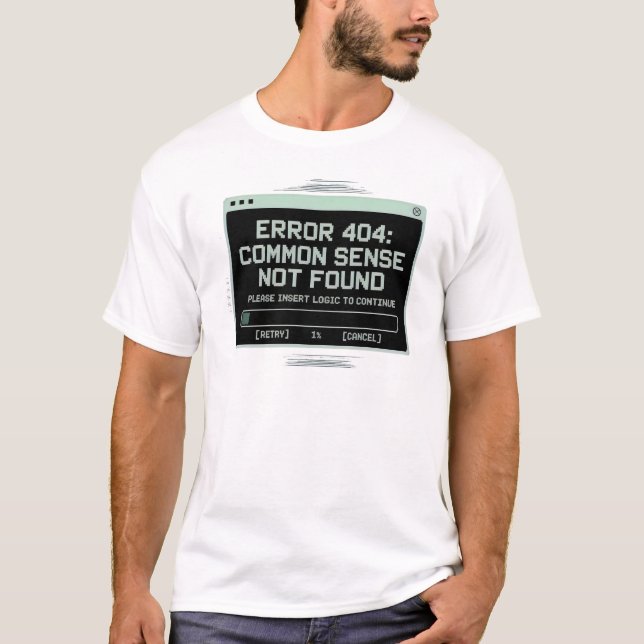 Error 404 Common Sense Not Found T-Shirt (Front)