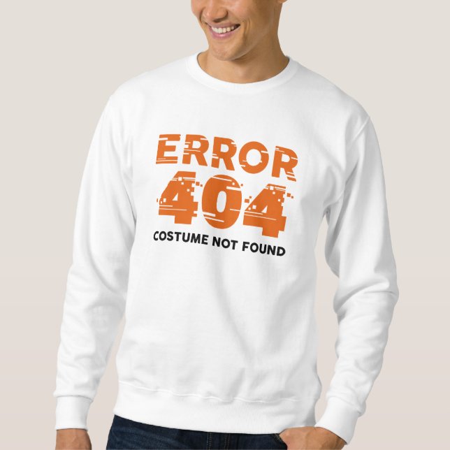 Error 404 Costume Not Found Sweatshirt (Front)