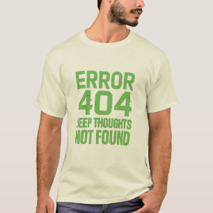 Error 404 Deep Thoughts Not Found T-Shirt – Funny 
