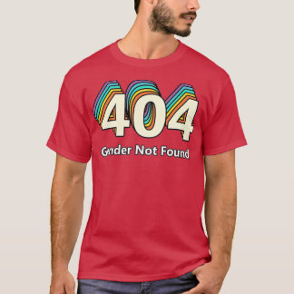 Error 404 Gender Not Found  T-Shirt