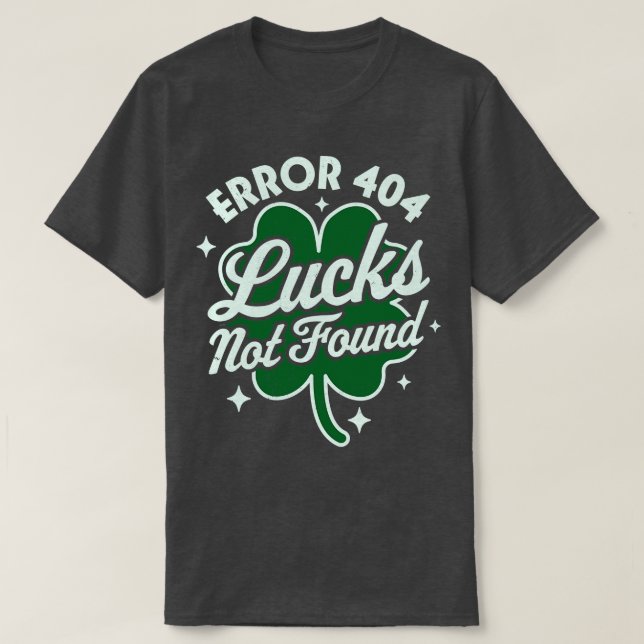 Error 404 Lucks Not Found Saint Patricks Day Shamr T-Shirt (Design Front)