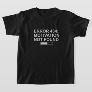 Error 404: Motivation Not Found – Funny Tech Humor T-Shirt