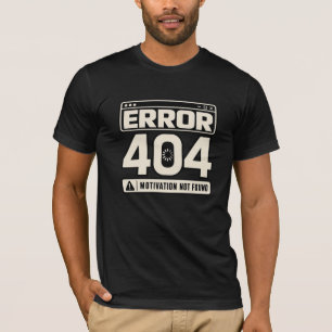 Error 404 Motivation Not Found T-Shirt