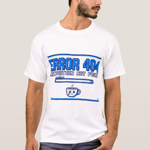 Error 404: Motivation Not Found T-Shirt
