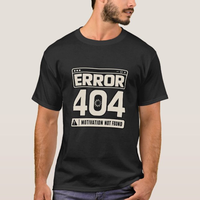 Error 404 Motivation Not Found T-Shirt (Front)