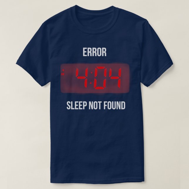 Error 404 Sleep not Found Funny Geek Alarm Lazy Mo T-Shirt (Design Front)
