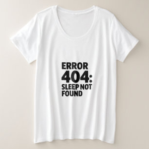 Error 404: Sleep Not Found – Funny Geek Design Plus Size T-Shirt