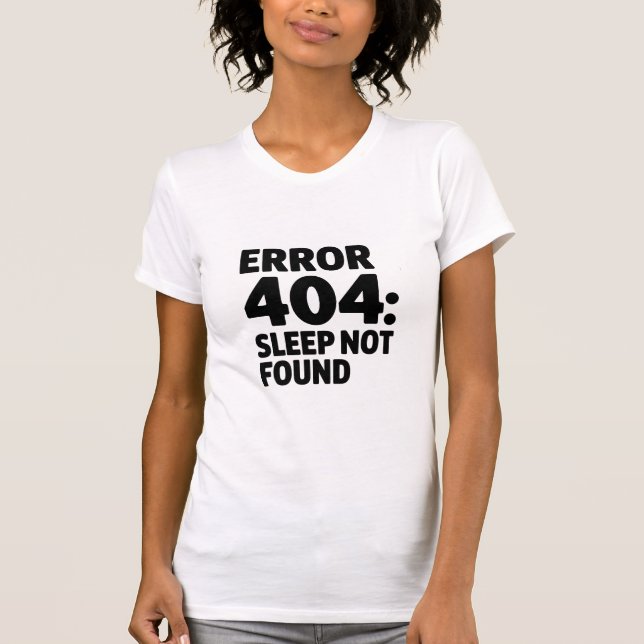 Error 404: Sleep Not Found – Funny Geek Design T-Shirt (Front)