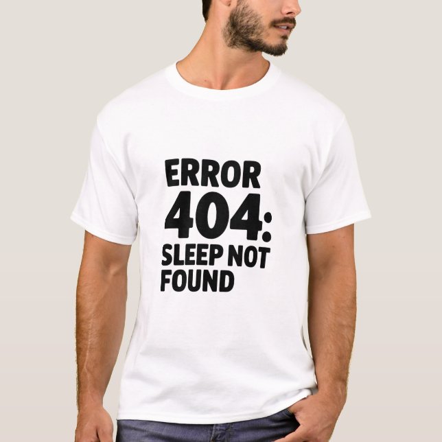 Error 404: Sleep Not Found – Funny Geek Design T-Shirt (Front)