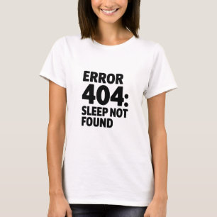 Error 404: Sleep Not Found – Funny Geek Design T-Shirt