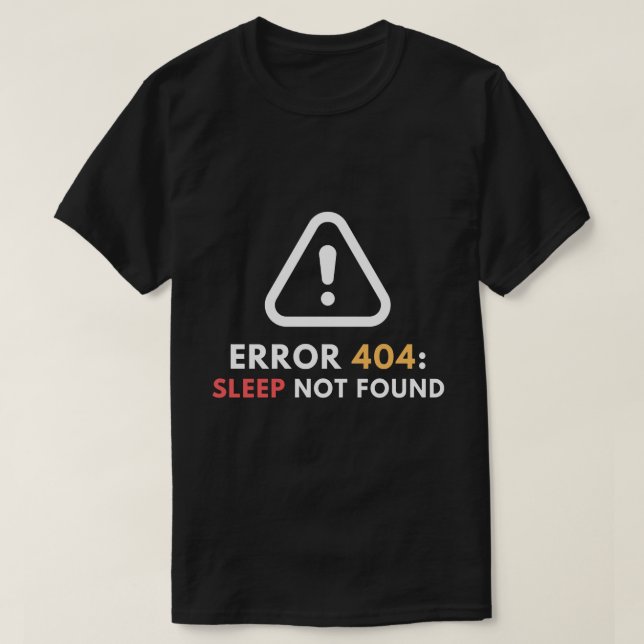 Error 404 Sleep Not Found Funny Programmer T-Shirt (Design Front)