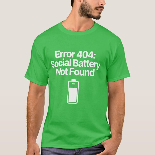 Error 404 Social Battery Not Found Funny Introvert T-Shirt (Front)