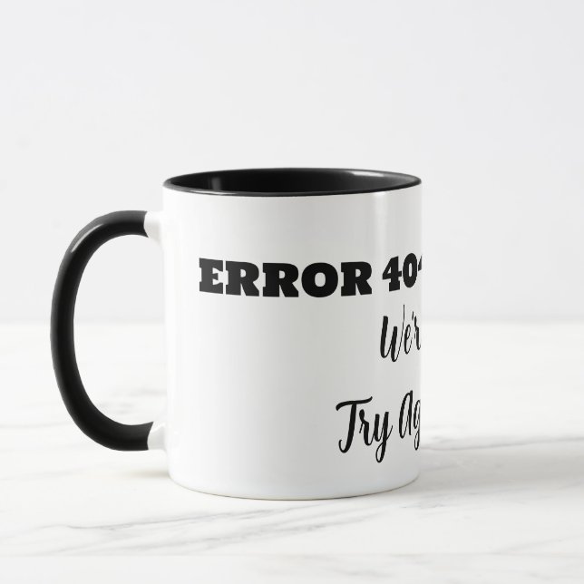 ERROR 404 We're Sorry Try Again Latter Mug (Left)
