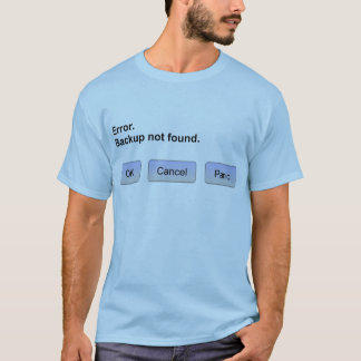 Error. Backup not found. OK Cancel Panic T-Shirt