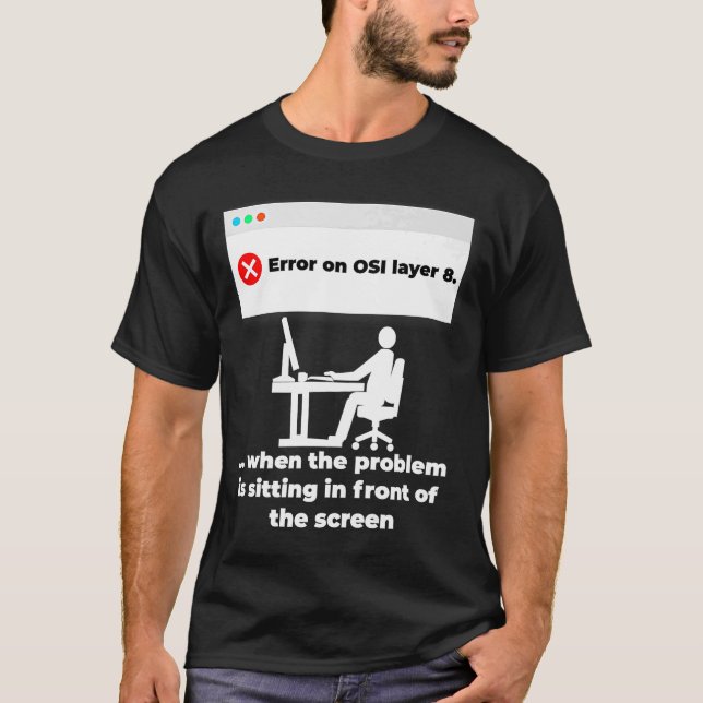 Error on OSI layer 8 human interface T-Shirt (Front)