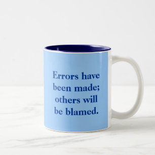 Errors have been made; others will be blamed. Two-Tone coffee mug