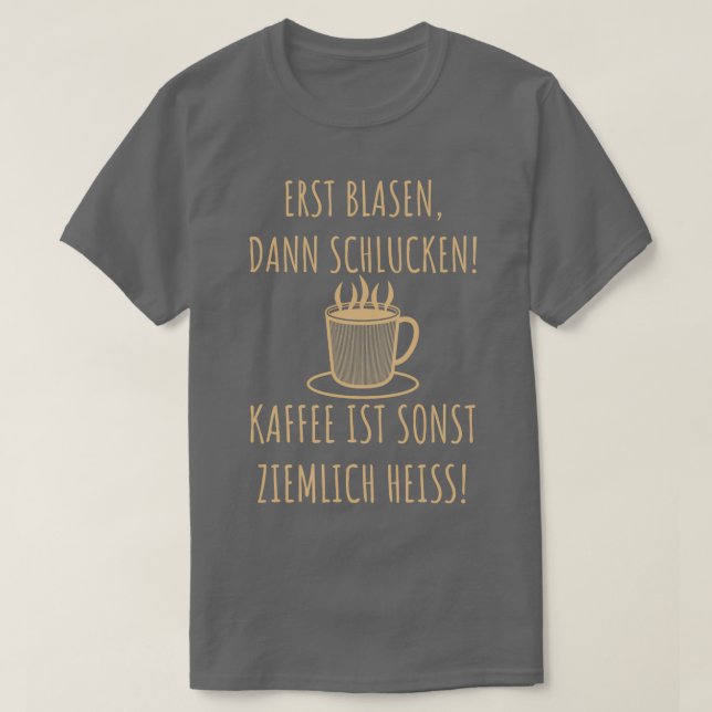 Erst Blasen  T-Shirt (Design Front)