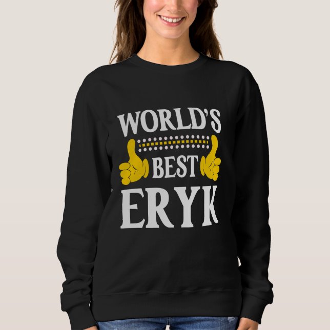 Eryk Personal Name Funny First Name World's Best E Sweatshirt (Front)