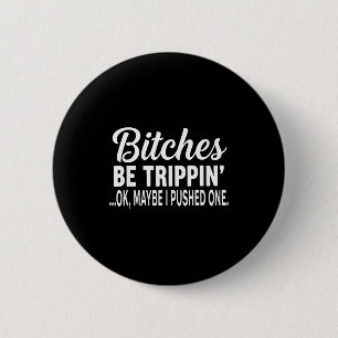 Es Be Tripn' Ok Maybe I Pushed One Funny Saying Qu 6 Cm Round Badge