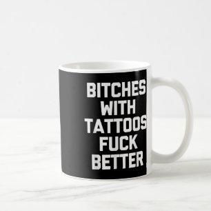 Es With Tattoos For Better -funny Tattoo Lover Tat Coffee Mug