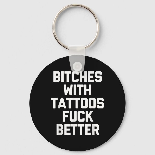 Es With Tattoos For Better -funny Tattoo Lover Tat Key Ring (Front)