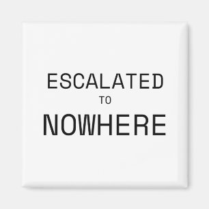 Escalated to Nowhere Minimalist Office Fridge Magnet
