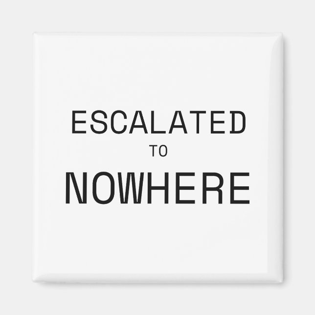 Escalated to Nowhere Minimalist Office Fridge Magnet (Front)