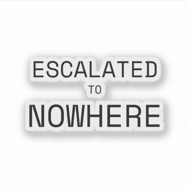 Escalated to Nowhere Precision Cut Laptop Sticker (Front)