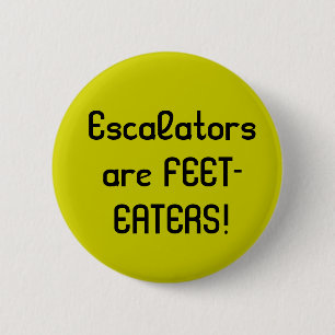 Escalators are FEET-EATERS! 6 Cm Round Badge