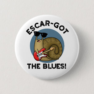 Escar-got The Blues Cute Escargot Snail Pun 6 Cm Round Badge