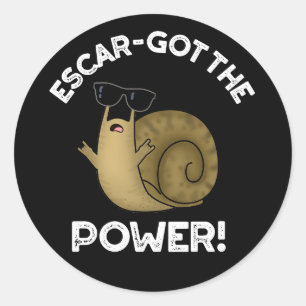 Escar-got The Power Funny Snail Pun Dark BG Classic Round Sticker